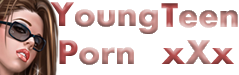 young teen porn xxx
